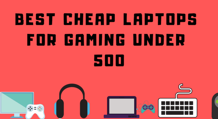 6 Best cheap laptop for gaming under 500 – Guide 2026