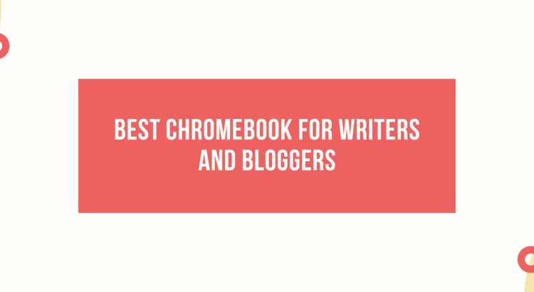 10 Best Chromebooks for Writers and Bloggers in 2026