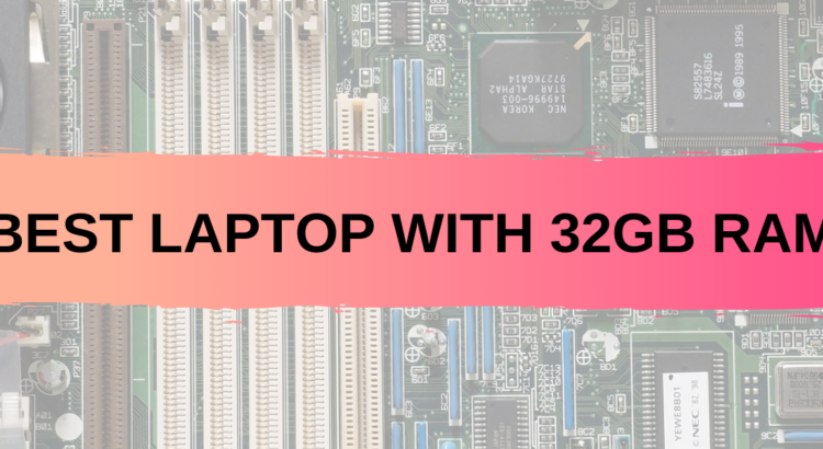 8 Best Laptop with 32gb RAM – Review Guide 2026